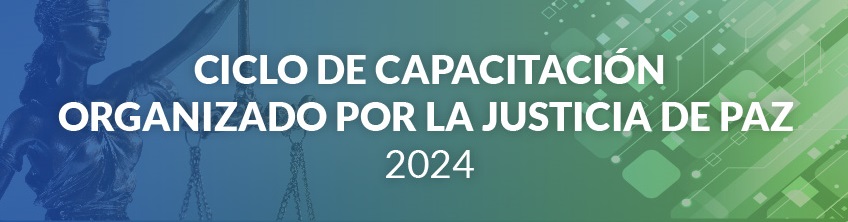 CICLO DE CAPACITACIÓN ORGANIZADO POR LA JUSTICIA DE PAZ